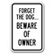 Signmission Safety Sign, 12 in Height, Aluminum, 18 in Length, Guard Dog - Forget the A-1218 Guard Dog - Forget the - alternate 1